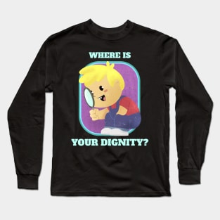 Where is your dignity - Vintage Dark Humour Long Sleeve T-Shirt